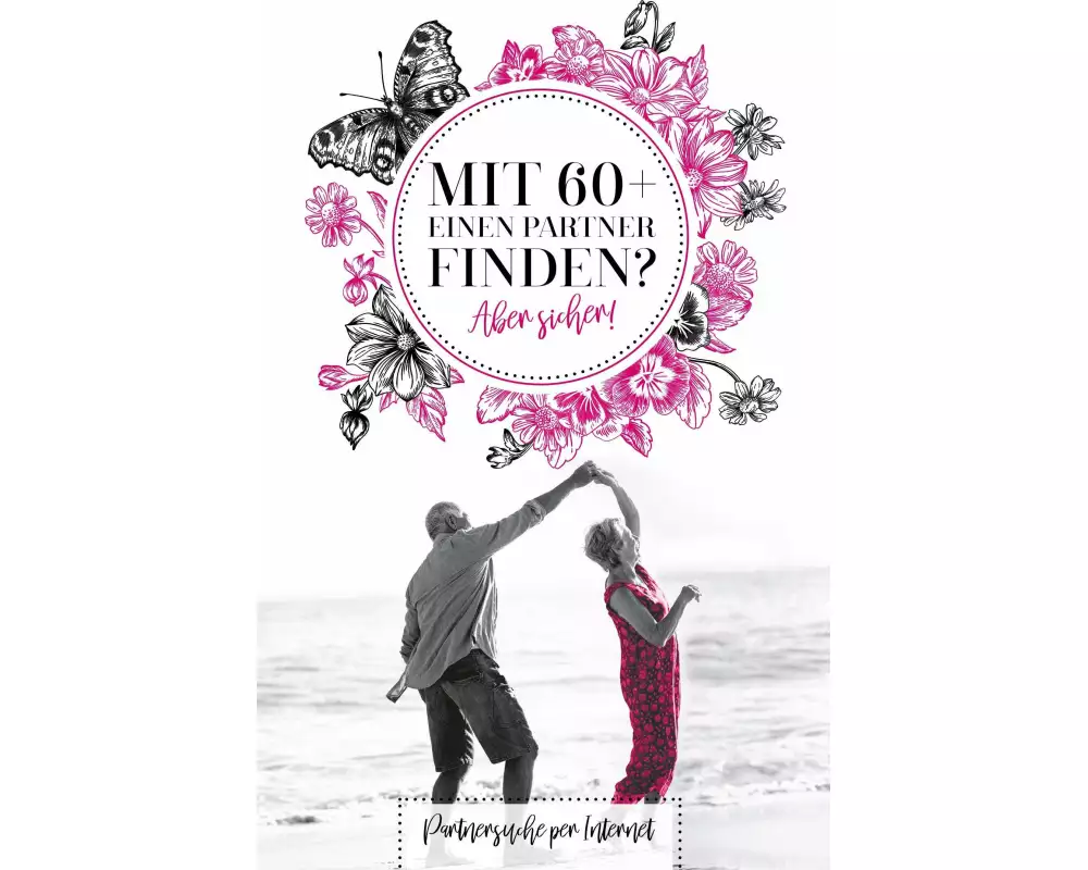 Mit 60+ einen Parter finden? Aber sicher!