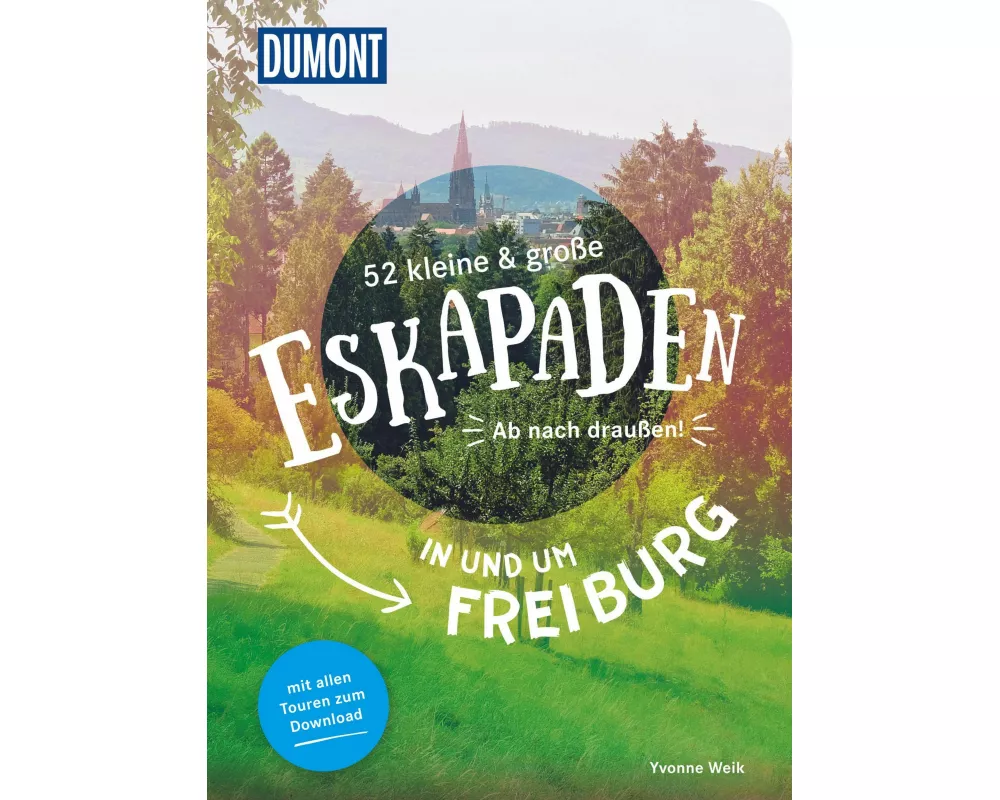 52 kleine & große Eskapaden in und um Freiburg