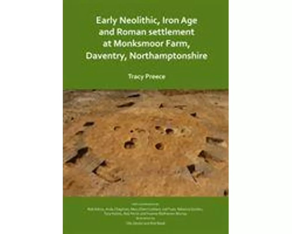 Early Neolithic, Iron Age and Roman settlement at Monksmoor Farm, Daventry, Northamptonshire