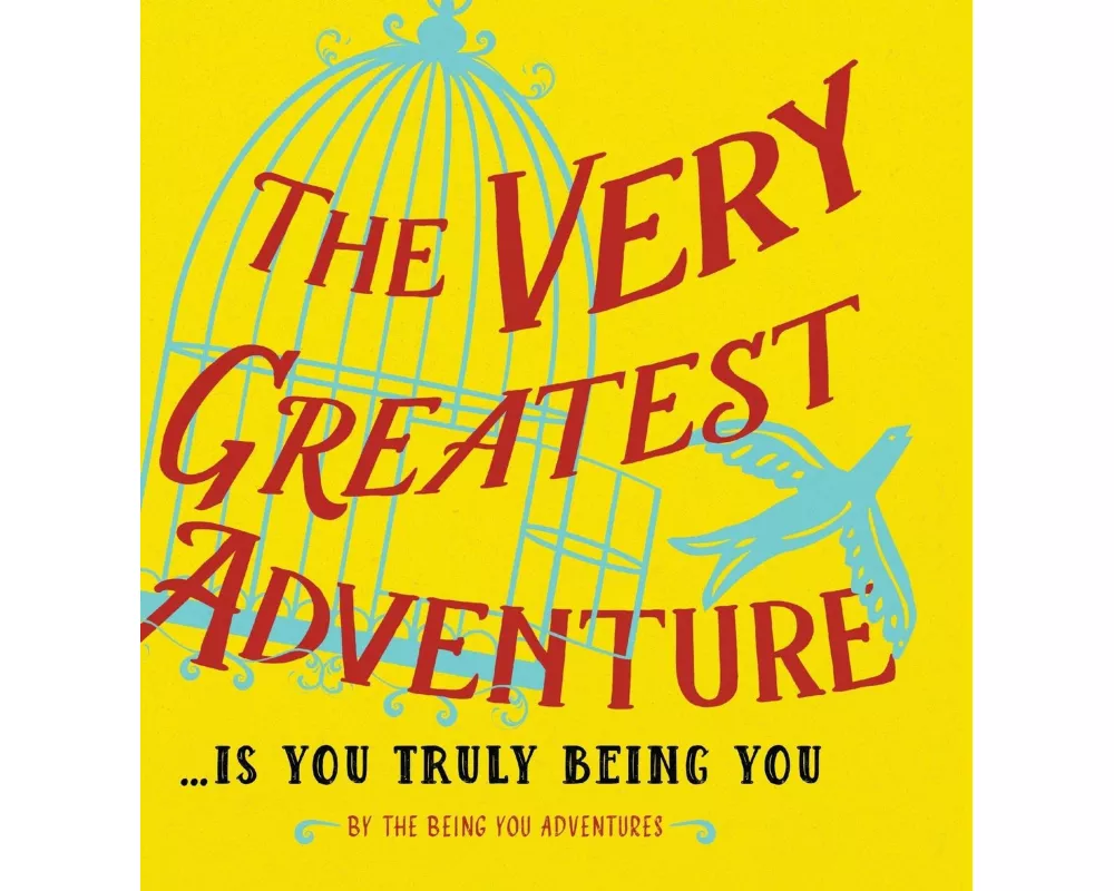 The Very Greatest Adventure....Is You Truly Being You