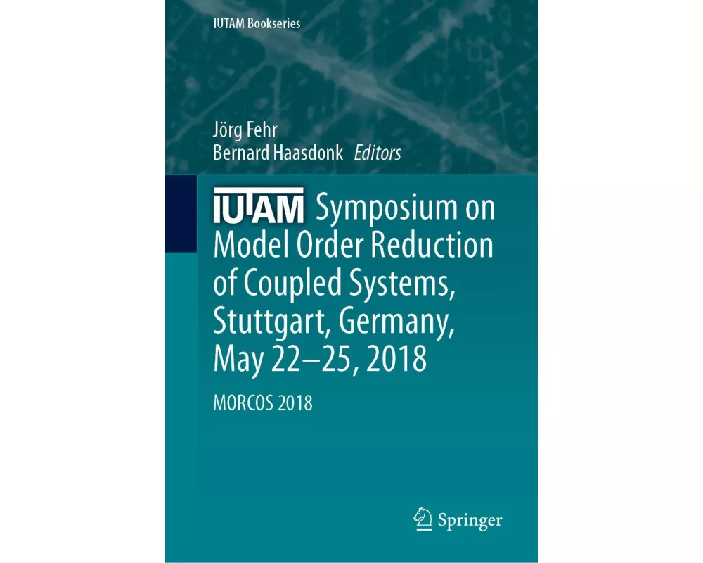 IUTAM Symposium on Model Order Reduction of Coupled Systems, Stuttgart, Germany, May 22–25, 2018