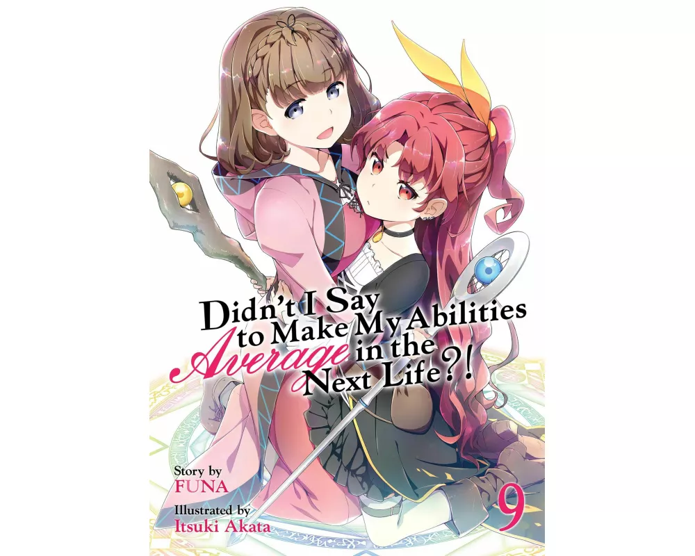 Didn't I Say to Make My Abilities Average in the Next Life?! (Light Novel) Vol. 9