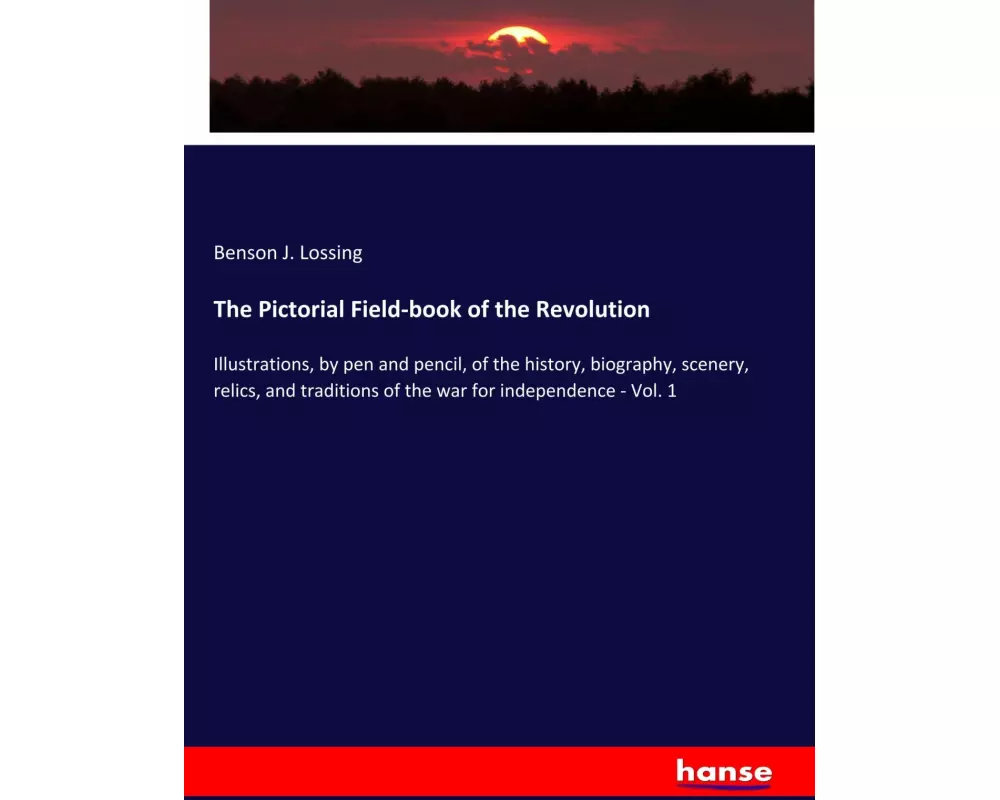 The Pictorial Field-book of the Revolution