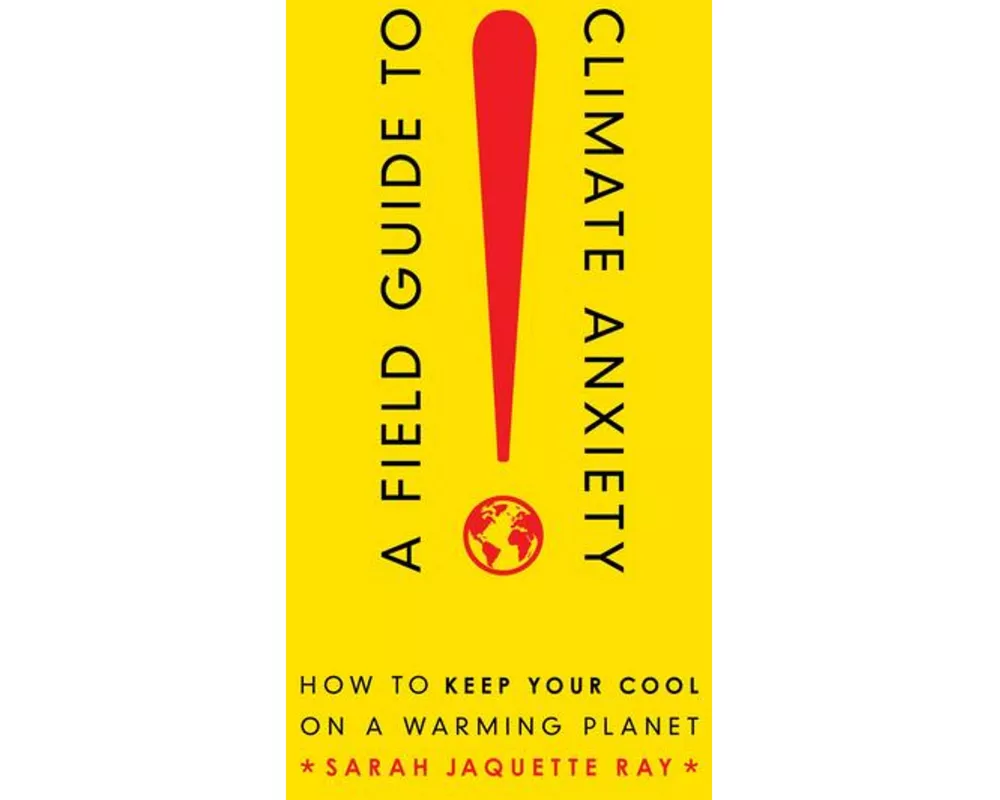 A Field Guide to Climate Anxiety