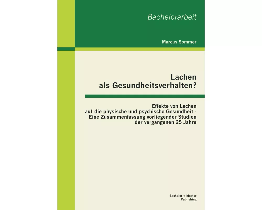 Lachen als Gesundheitsverhalten?: Effekte von Lachen auf die physische und psychische Gesundheit - Eine Zusammenfassung vorliegender Studien der verga