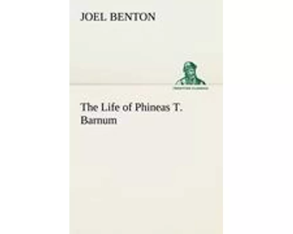 The Life of Phineas T. Barnum