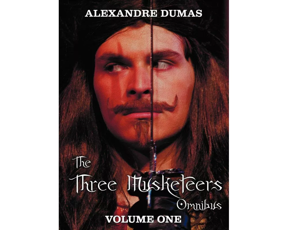 The Three Musketeers Omnibus, Volume One (Six Complete and Unabridged Books in Two Volumes)