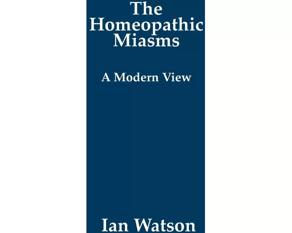The Homeopathic Miasms - A Modern View