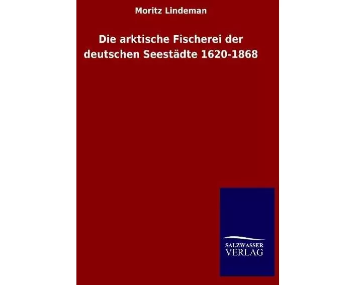 Die arktische Fischerei der deutschen Seestädte 1620-1868