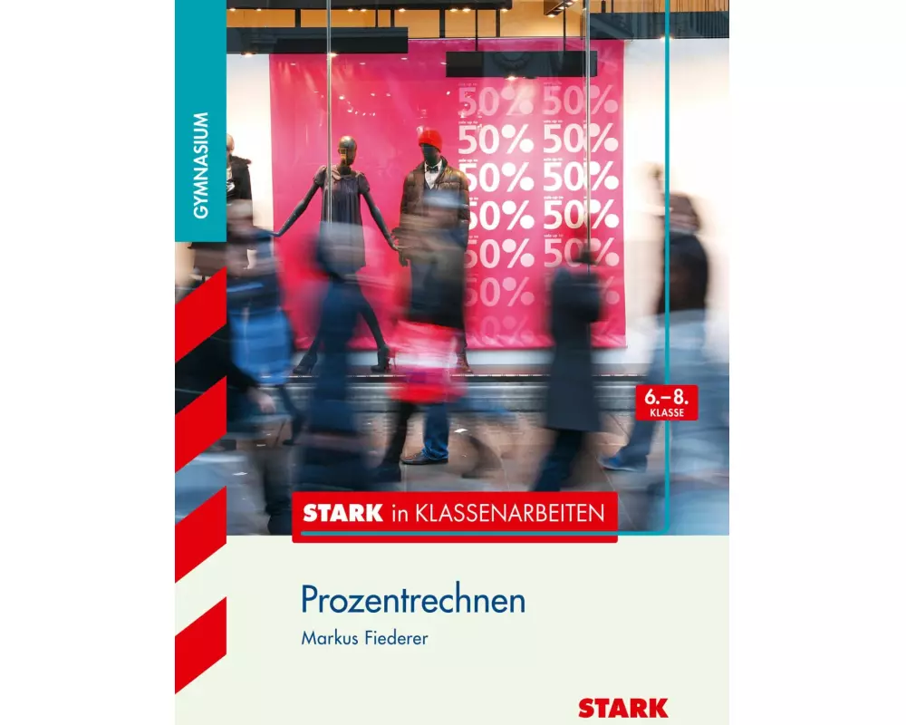 Stark in Klassenarbeiten - Mathematik Prozentrechnen 6.-8. Klasse Gymnasium