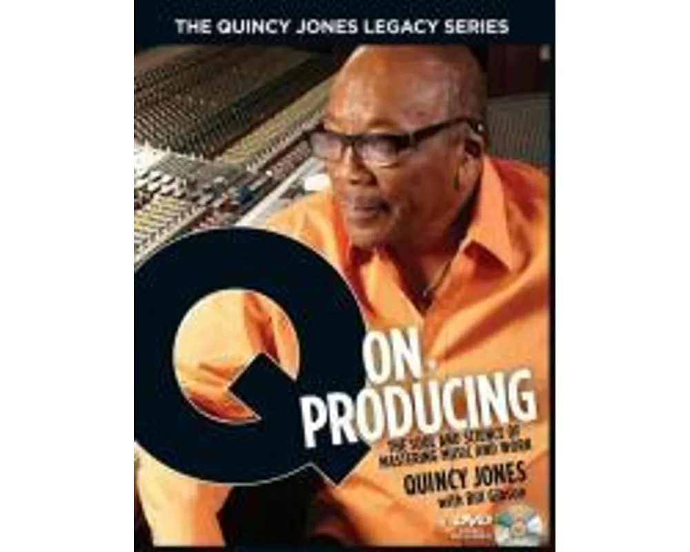 The Quincy Jones Legacy Series Q on Producing: The Soul and Science of Mastering Music and Work Music Production Guide with DVD Essential Book for Pro