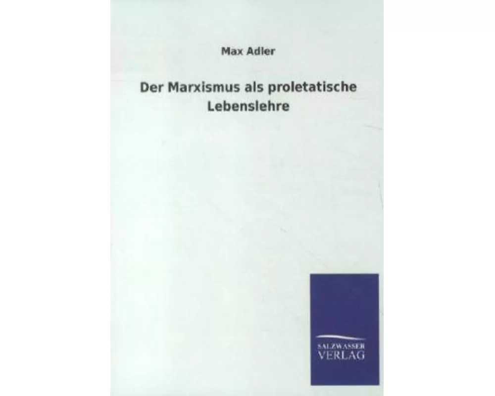 Der Marxismus als proletatische Lebenslehre