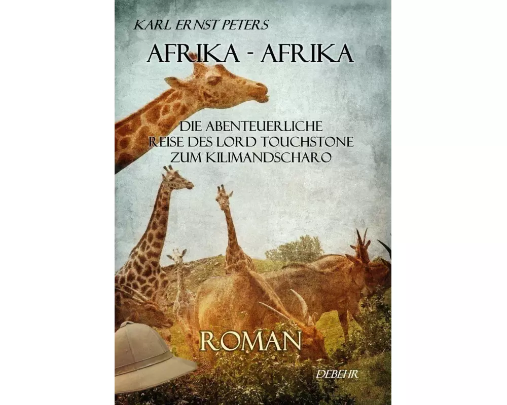 Afrika - Afrika - oder - Die abenteuerliche Reise des Lord Touchstone zum Kilimandscharo - ROMAN
