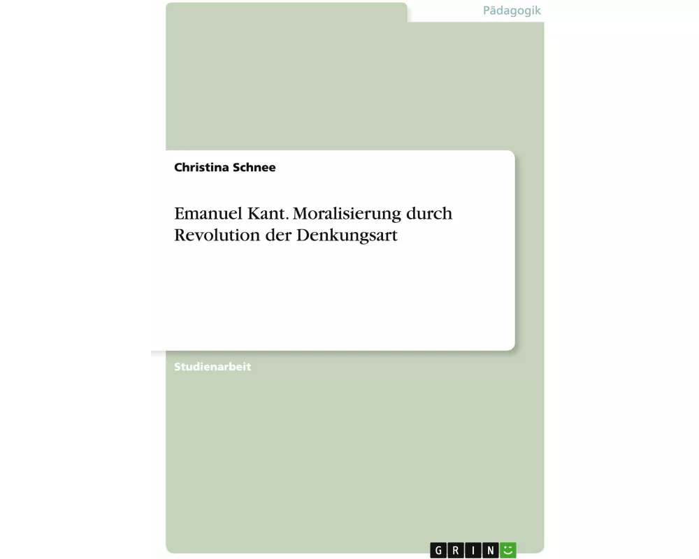 Emanuel Kant. Moralisierung durch Revolution der Denkungsart