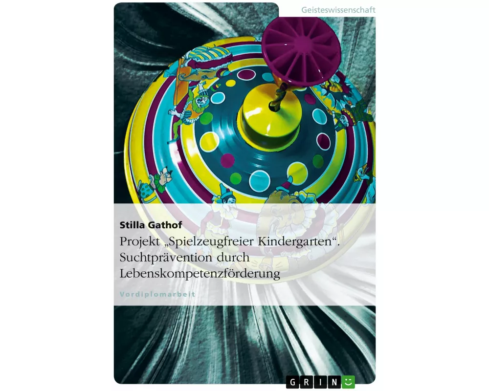 Projekt "Spielzeugfreier Kindergarten". Suchtprävention durch Lebenskompetenzförderung