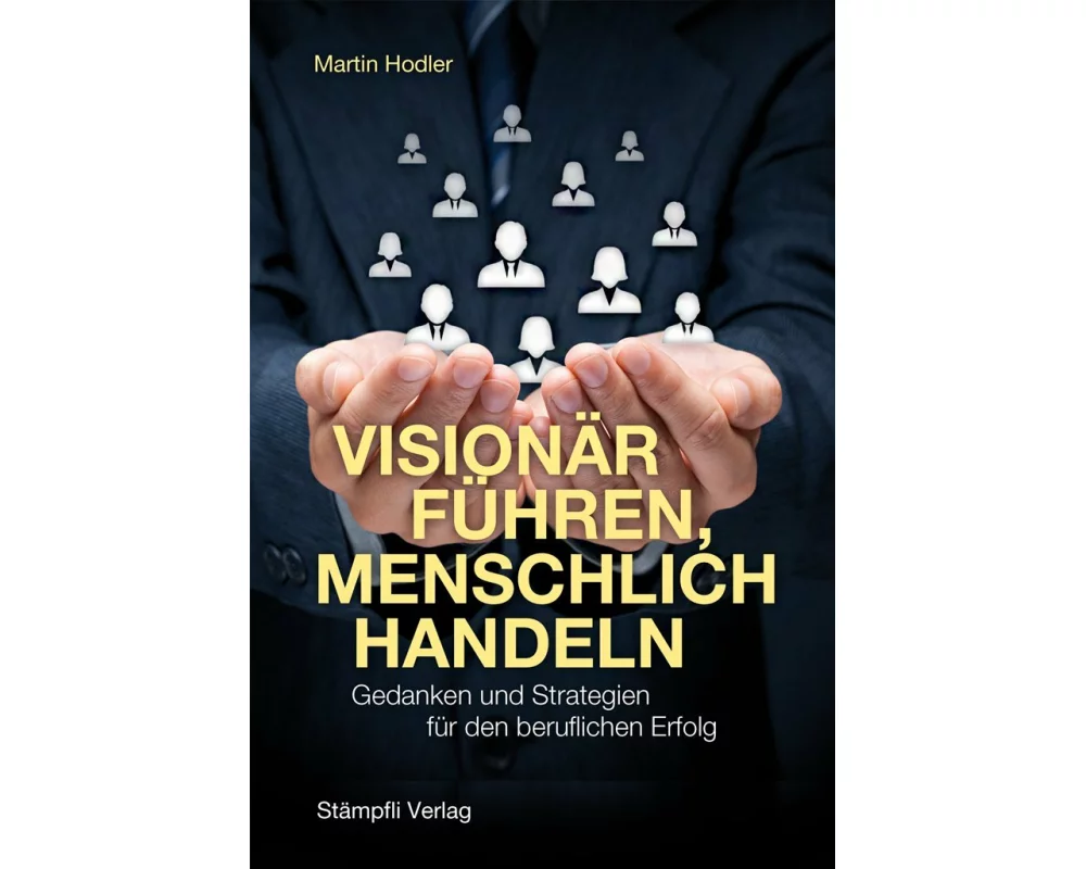 Visionär führen, menschlich handeln
