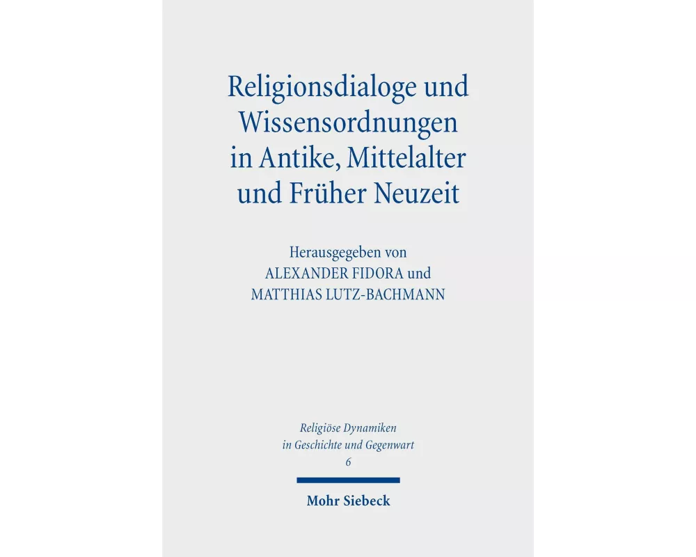 Religionsdialoge und Wissensordnungen in Antike, Mittelalter und Früher Neuzeit