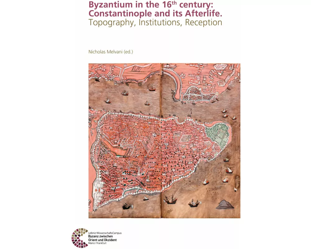 Byzantium in the 16th century: Constantinople and its Afterlife