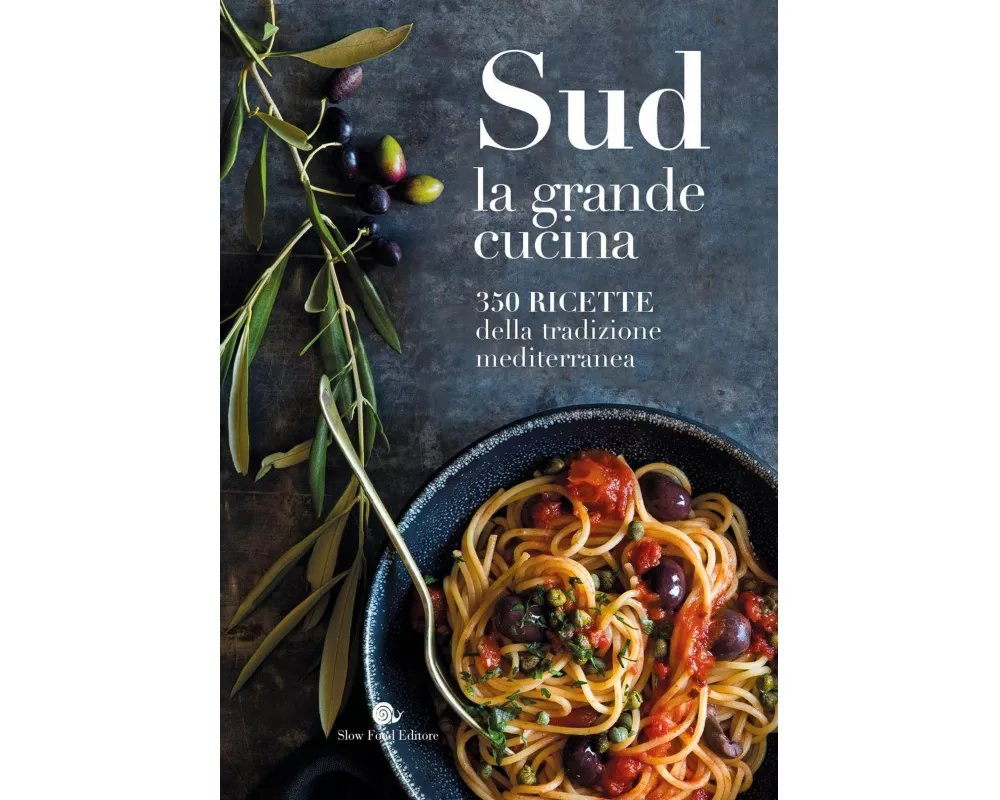 Sud. La grande cucina. 350 ricette della tradizione mediterranea