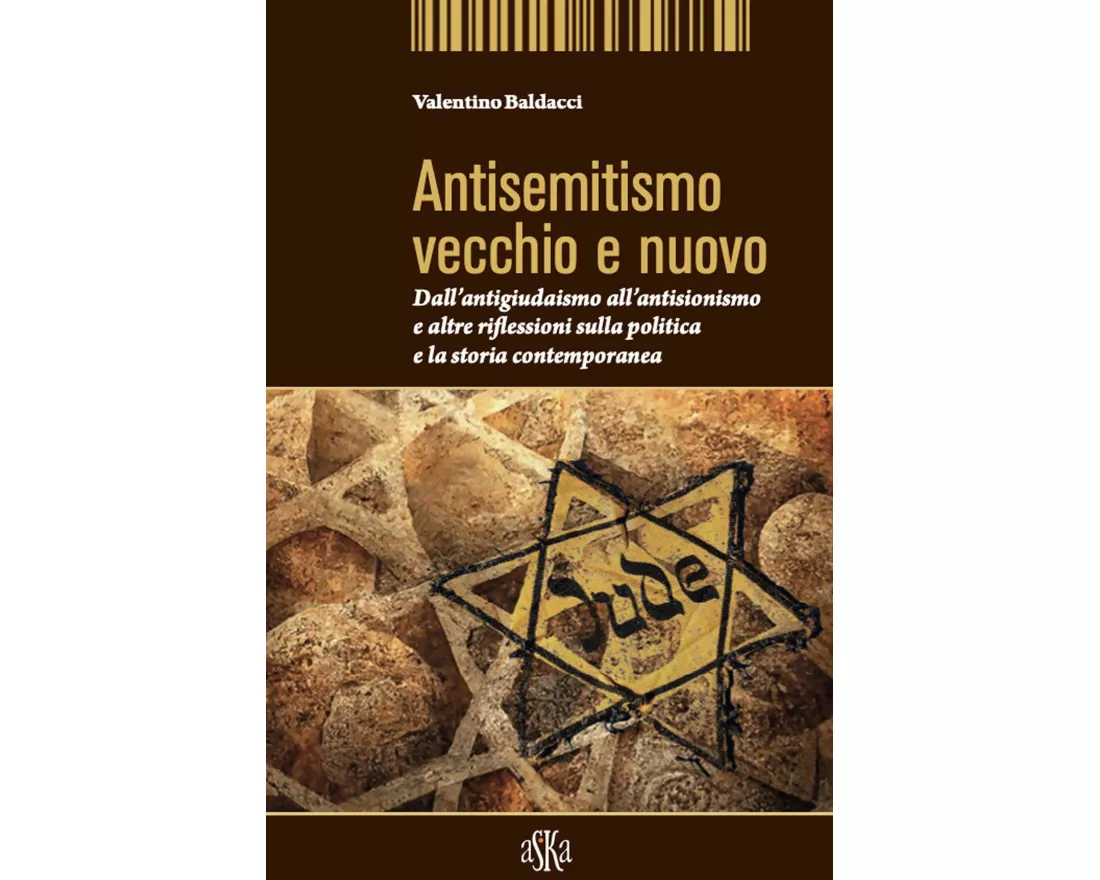 Antisemitismo vecchio e nuovo. Dall'antigiudaismo all'antisionismo e altre riflessioni sulla politica e la storia contemporanea