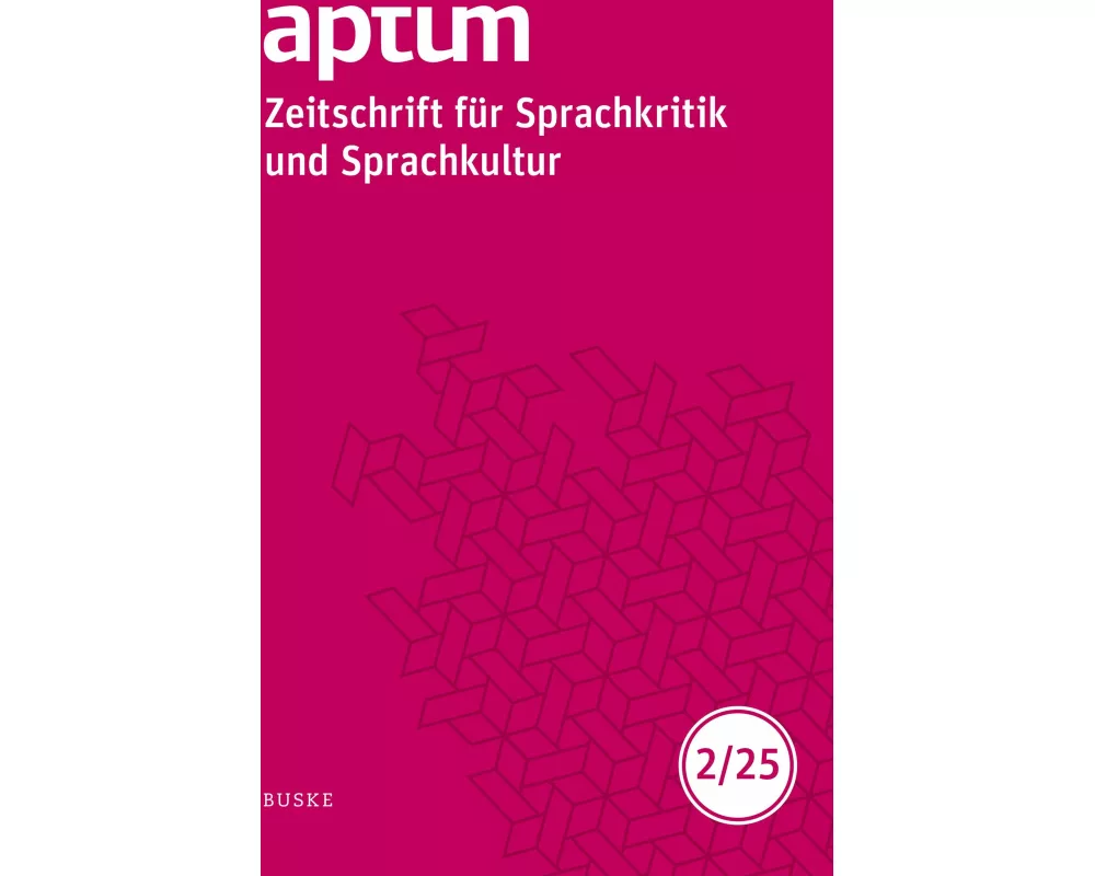 Aptum, Zeitschrift für Sprachkritik und Sprachkultur 21. Jahrgang. 2025, Heft 2