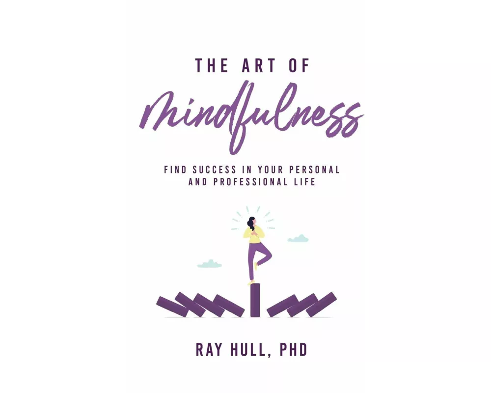 The Art of Mindfulness in Your Personal and Professional Life