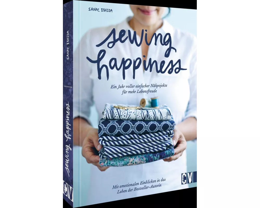Sewing Happiness: Ein Jahr voller einfacher Nähprojekte für mehr Lebensfreude