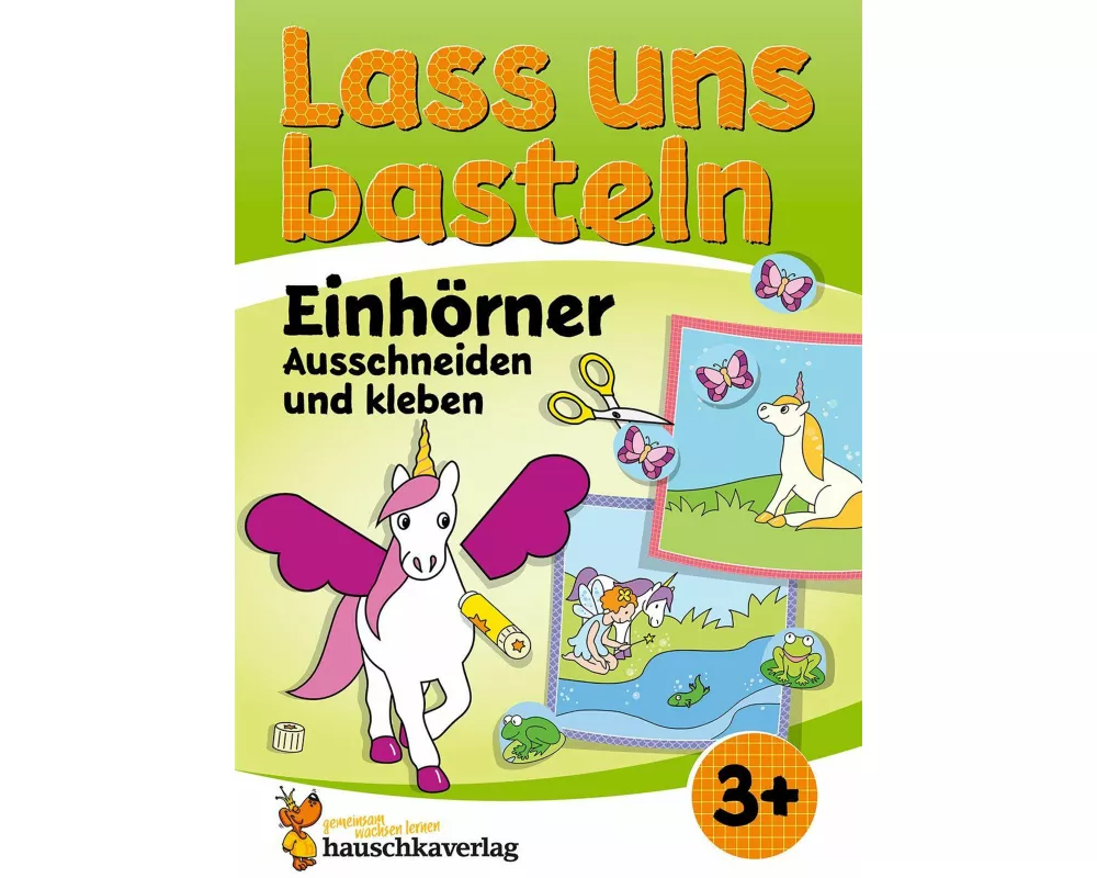 Lass uns basteln - Ausschneiden und Kleben ab 3 Jahre - Einhörner