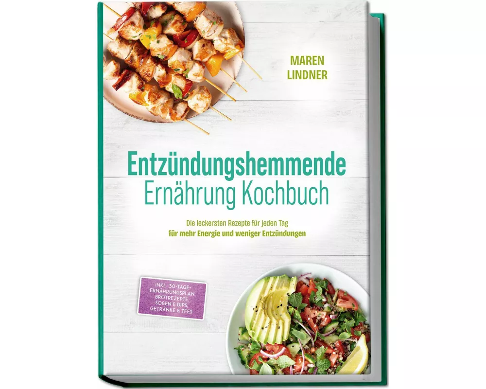 Entzündungshemmende Ernährung Kochbuch: Die leckersten Rezepte für jeden Tag - für mehr Energie und weniger Entzündungen - inkl. 30-Tage-Ernährungspla