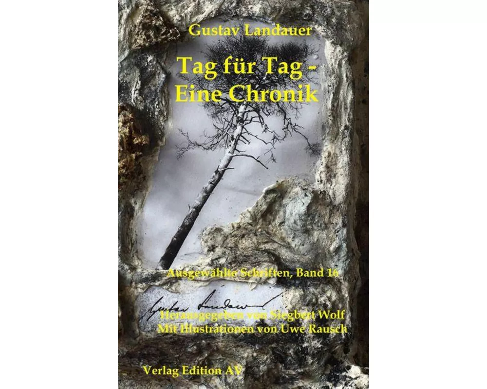 Gustav Landauer - Ausgewählte Schriften / Tag für Tag - Eine Chronik