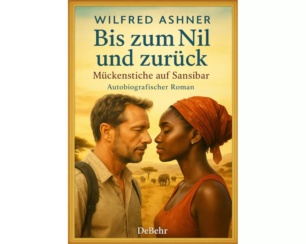 Bis zum Nil und zurück - Mückenstiche auf Sansibar - Autobiografischer Roman
