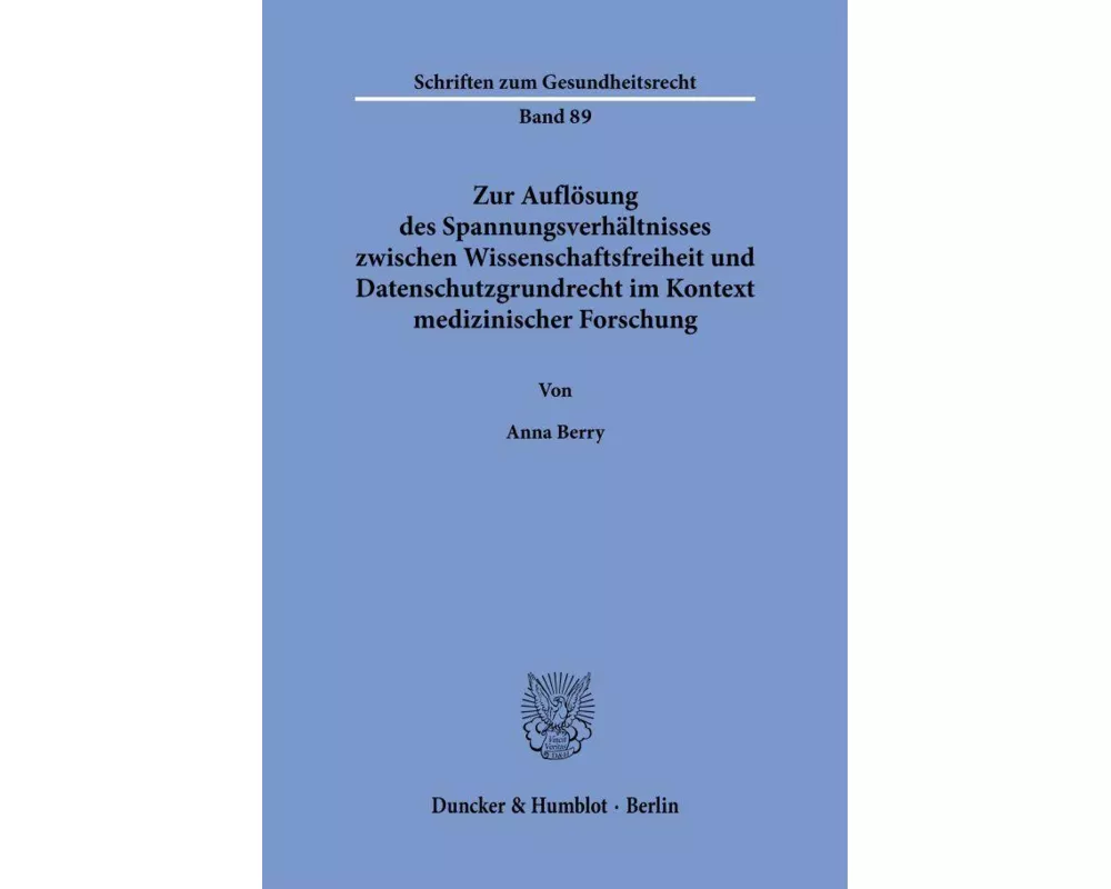 Zur Auflösung des Spannungsverhältnisses zwischen Wissenschaftsfreiheit und Datenschutzgrundrecht im Kontext medizinischer Forschung