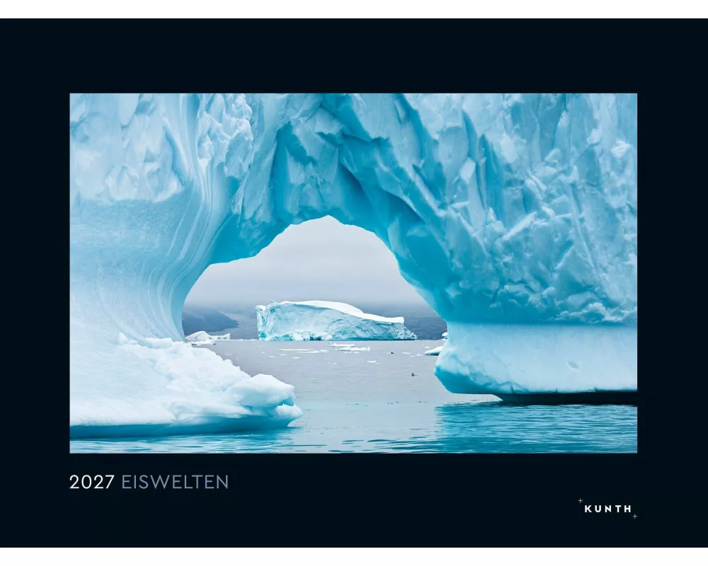 Eiswelten - KUNTH Wandkalender 2027