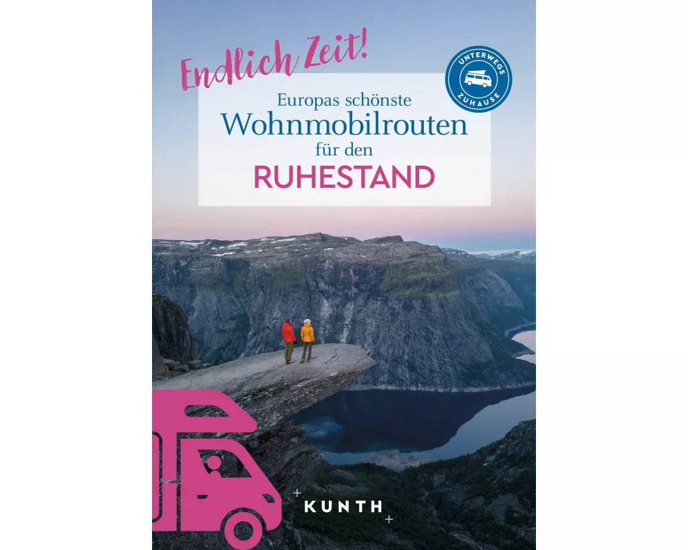 KUNTH Endlich Zeit! Europas schönste Wohnmobiltouren für den Ruhestand