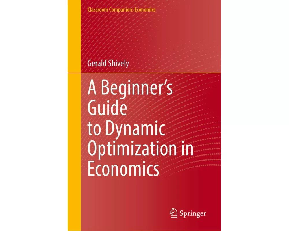 A Beginner’s Guide to Dynamic Optimization in Economics