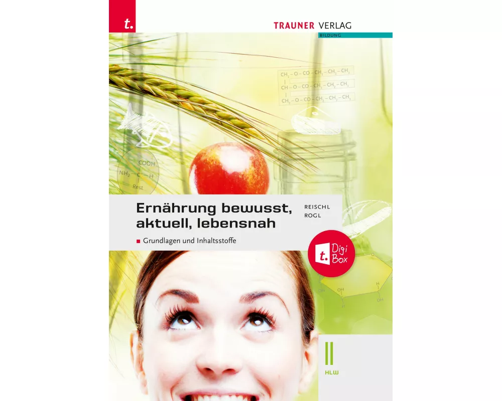 Ernährung - bewusst, aktuell, lebensnah II Grundlagen und Inhaltsstoffe