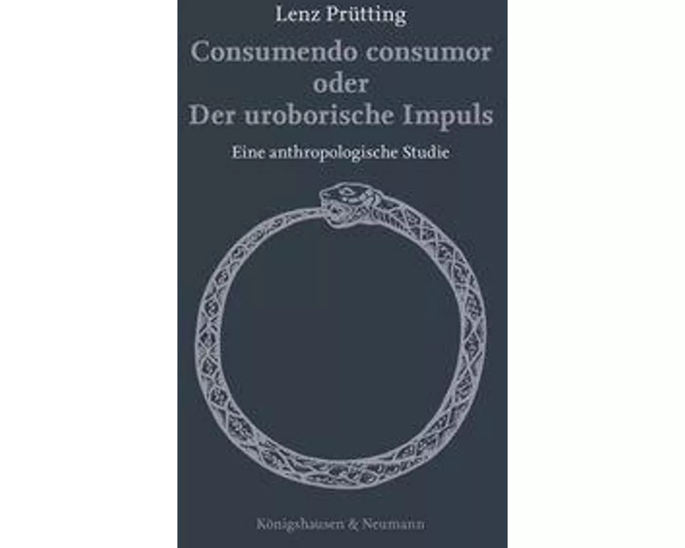 Consumendo consumor oder Der uroborische Impuls