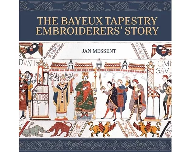 The Bayeux Tapestry Embroiderers’ Story
