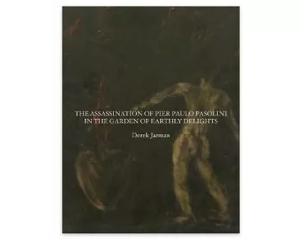 The Assassination of Pier Paolo Pasolini in the Garden of Earthly Delights
