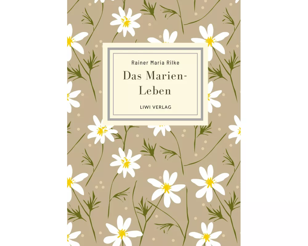Rainer Maria Rilke: Das Marien-Leben. Vollständige Neuausgabe