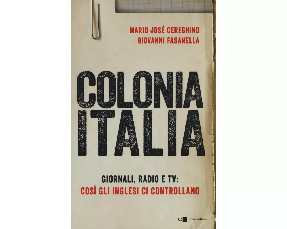 Colonia Italia. Giornali, radio e tv: così gli Inglesi ci controllano. Le prove nei documenti top secret di Londra
