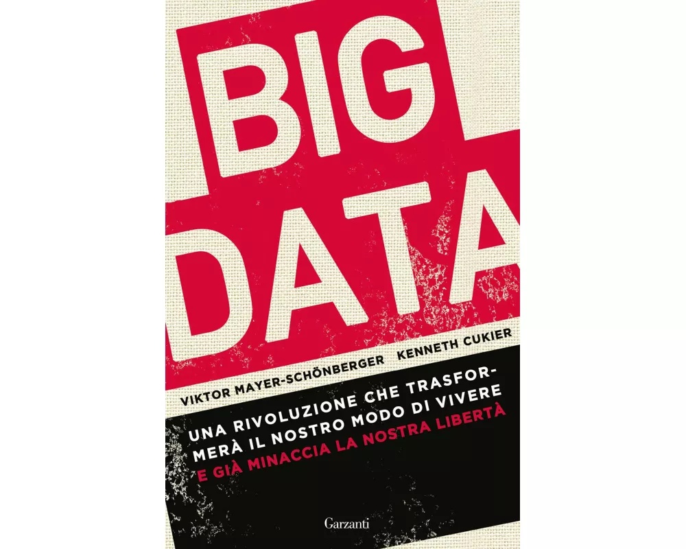 Big data. Una rivoluzione che trasformerà il nostro modo di vivere - e già minaccia la nostra libertà