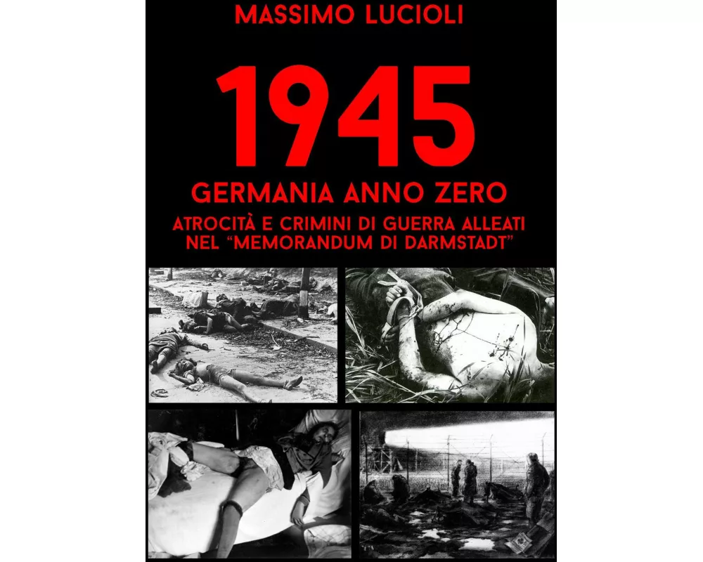 1945 Germania anno zero. Atrocità e crimini di guerra Alleati nel 'memorandum di Darmstadt'