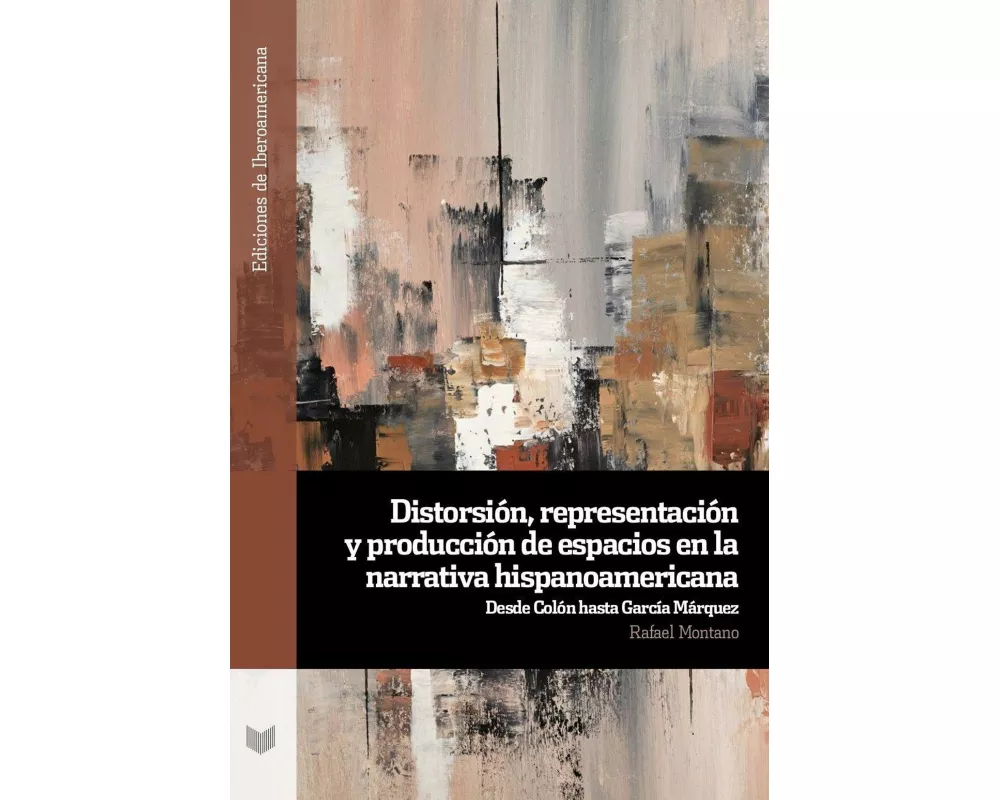 Distorsión, representación y producción de espacios en la narrativa hispanoamericana : desde Colón hasta García Márquez