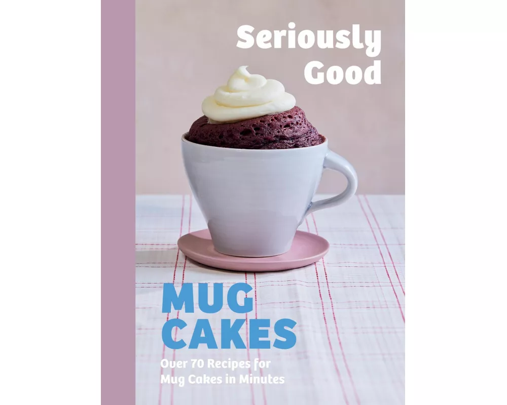Seriously Good Mug Cakes