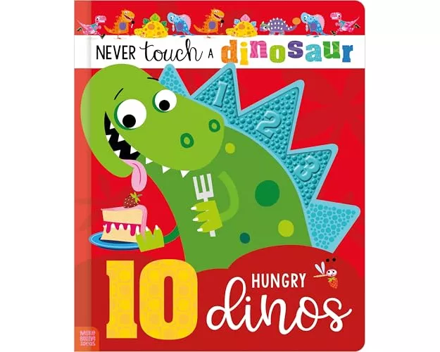 Never Touch a Dinosaur: 10 Hungry Dinos