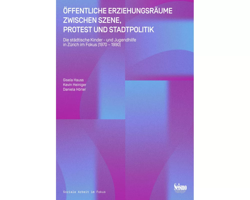 Öffentliche Erziehungsräume zwischen Szene, Protest und Stadtpolitik