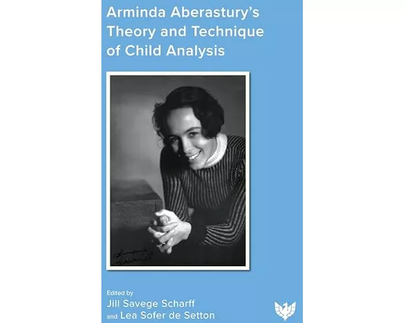 Arminda Aberastury’s Theory and Technique of Child Analysis