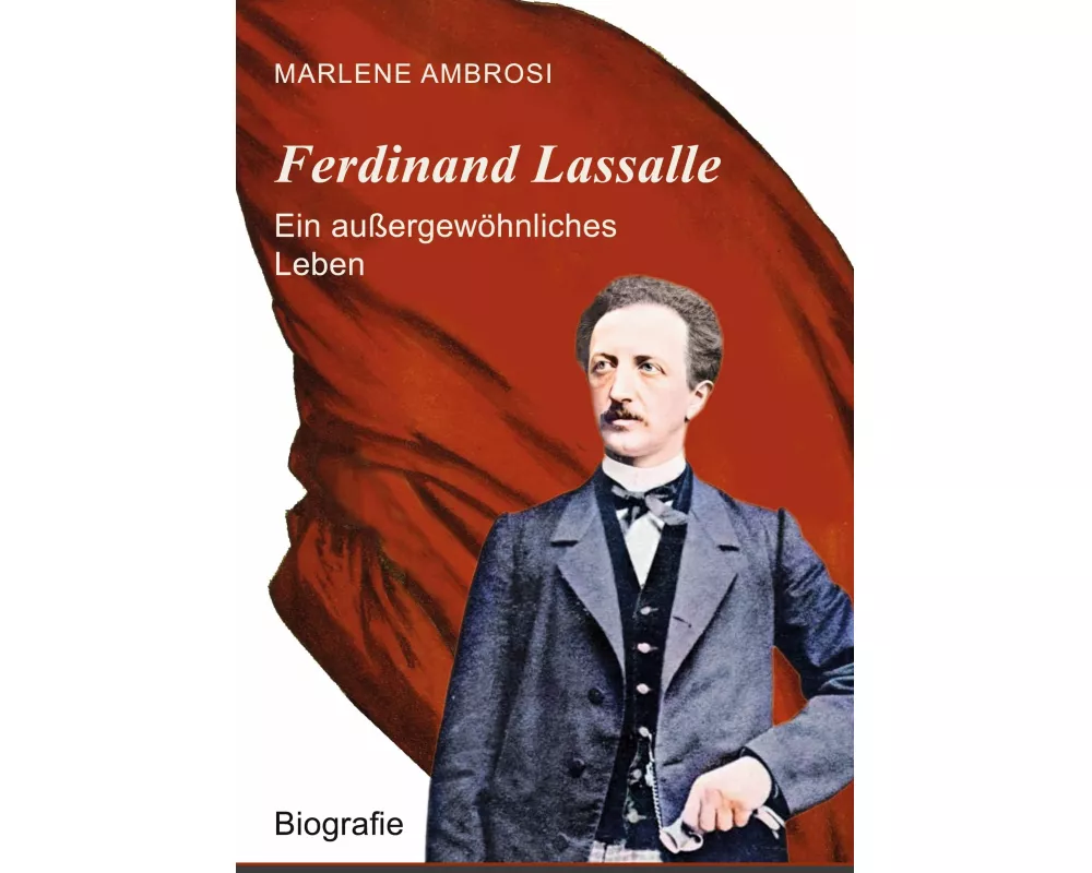 Ferdinand Lassalle - Ein außergewöhnliches Leben
