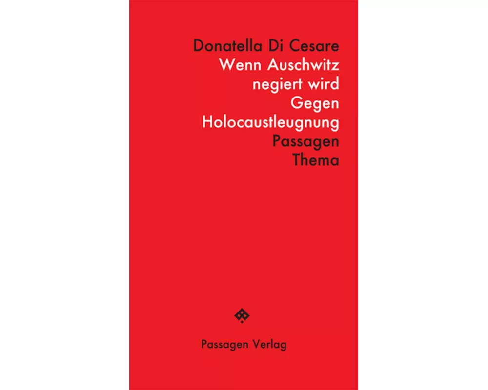 Wenn Auschwitz negiert wird